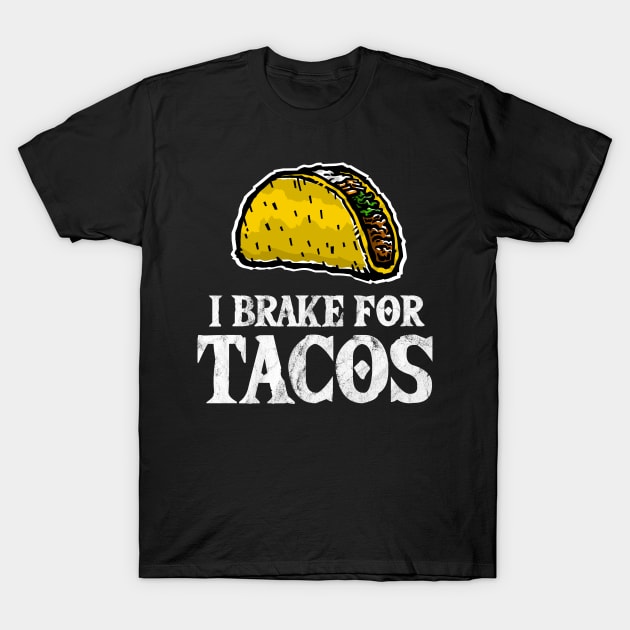 I Brake for Tacos - Taco Lover T-Shirt by TGKelly